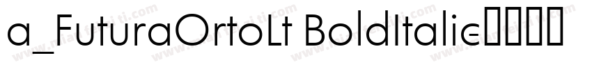 a_FuturaOrtoLt BoldItalic字体转换